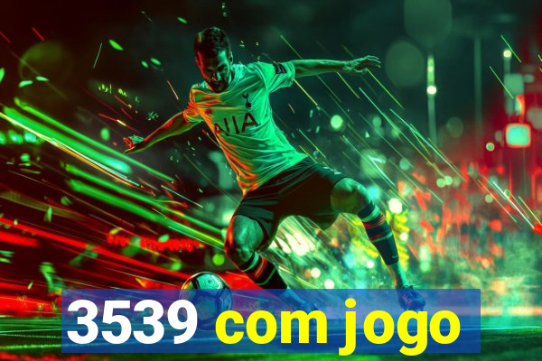 3539 com jogo